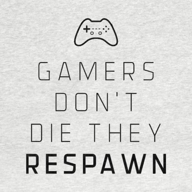 Gamers don’t die they respawn by GAMINGQUOTES